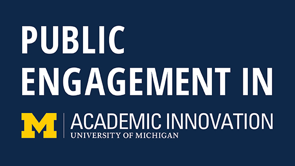 How Academic Innovation Fits Into the Public Engagement Landscape at Michigan