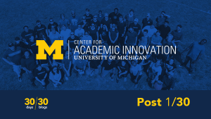 The Center for Academic Innovation logo in front of a tinted aerial photo of a group of individuals in a field with a lower-third reading "30 days, 30 posts" and "Post 1 of 30."
