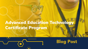 Advanced Education Technology Certificate Program Blog Post