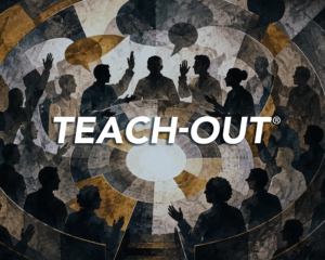 Silhouettes of a diverse group of people gather in discussion, with several raising their hands or gesturing beneath overlapping speech bubbles. Large white text reading “TEACH-OUT®” spans the center of the circular, collage-style design.
