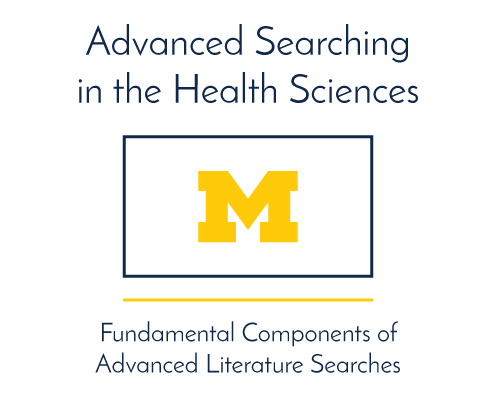 Advanced Searching in the Health Sciences. Fundamental Components of Advanced Literature Searches.