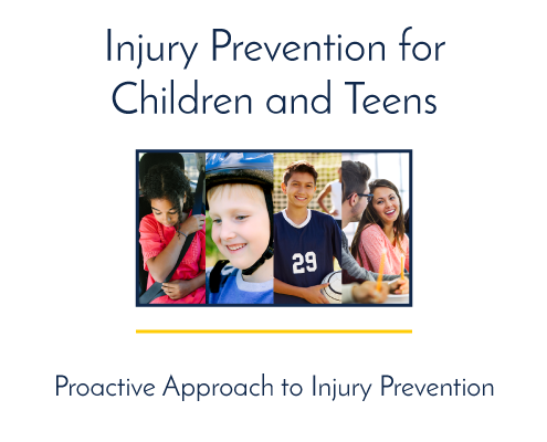 Injury Prevention for Children and Teens. Proactive approach to injury prevention.