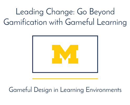 Leading Change: Go Beyond Gamification with Gameful Learning